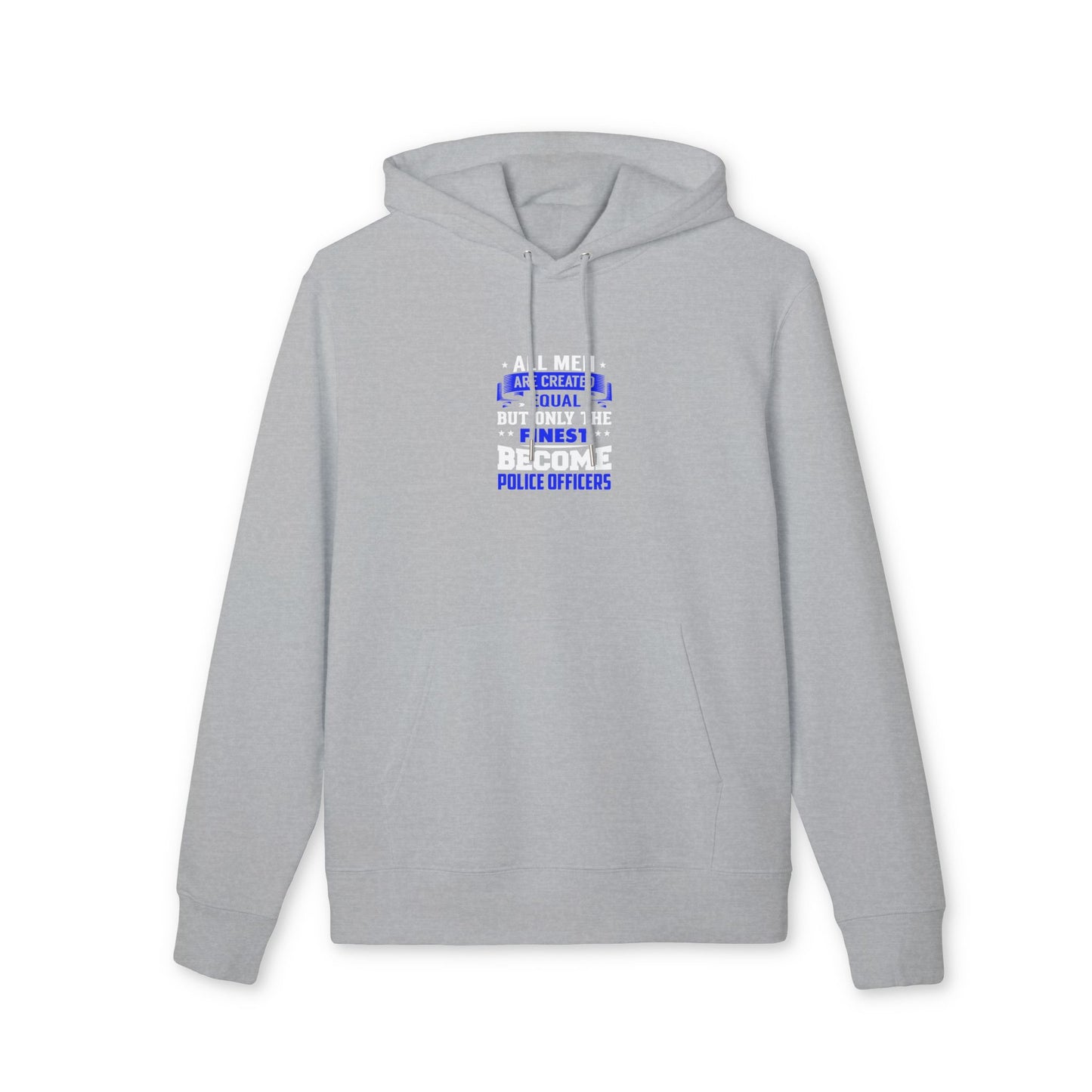 Police Officers Hoodie — "All Men Are Created Equal But Only The Finest Become Police Officers"