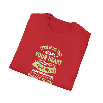Trust in the Lord With All Your Heart and Lean Not to Your Own Understanding; in All Your Ways: Submit to Him and He Will. Make Your Path Straigh Proverbs 3.5-6 T-Shirt