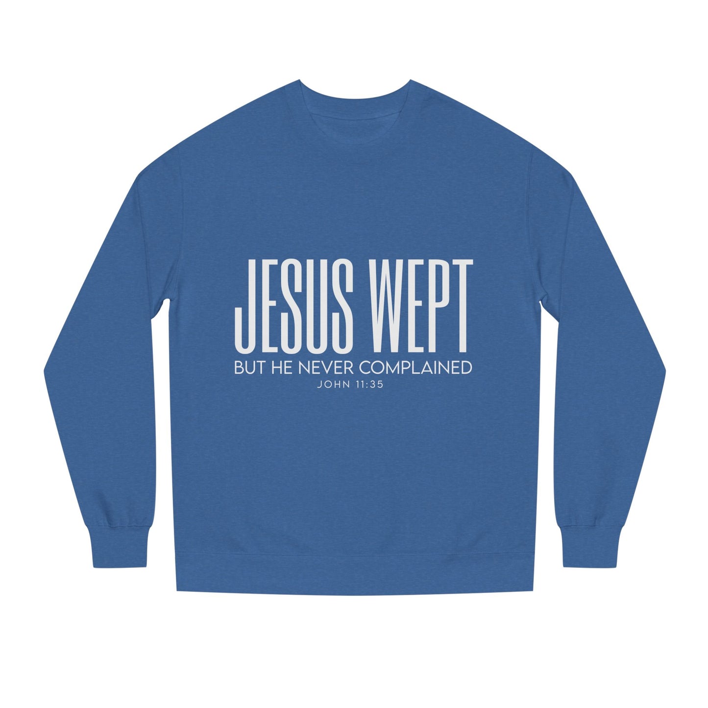Jesus Wept Crewneck Sweatshirt — "Jesus Wept But He Never Complained" Faith Pullover