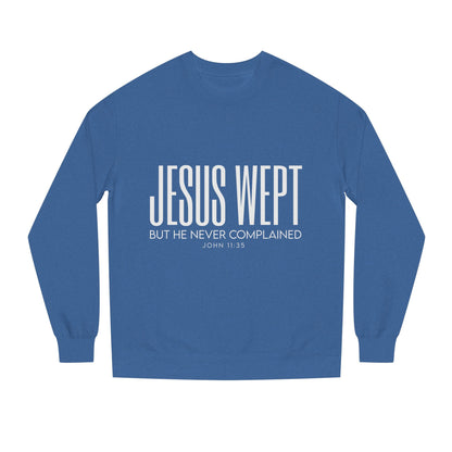 Jesus Wept Crewneck Sweatshirt — "Jesus Wept But He Never Complained" Faith Pullover