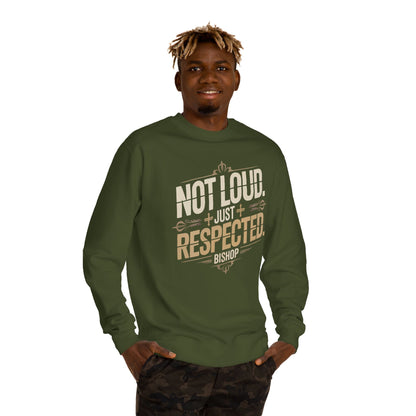 Not Loud Just Respected Sweatshirt