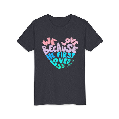 Youth Tee — "We Love Because He First Loved Us" Heart Design