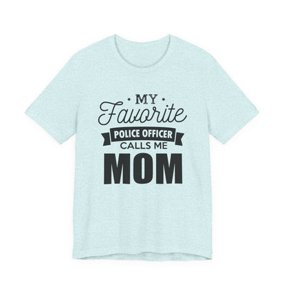 Mom of a Police Officer T-Shirt — "My Favorite Police Officer Calls Me Mom"