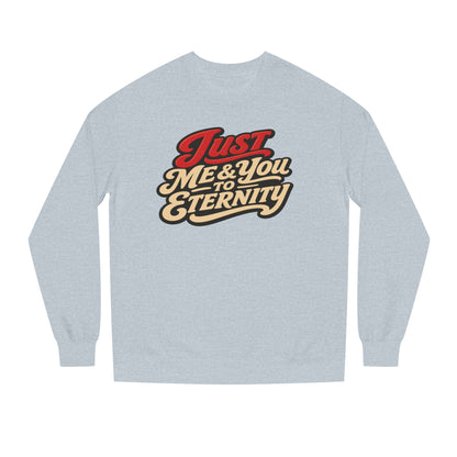 Just Me & You to Eternity Sweatshirt