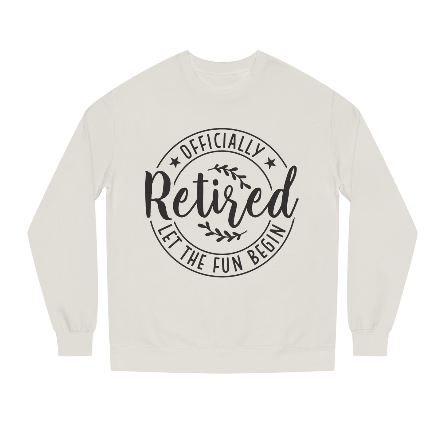 Officially Retired Crewneck Sweatshirt – “Let the Fun Begin” Retirement Gift