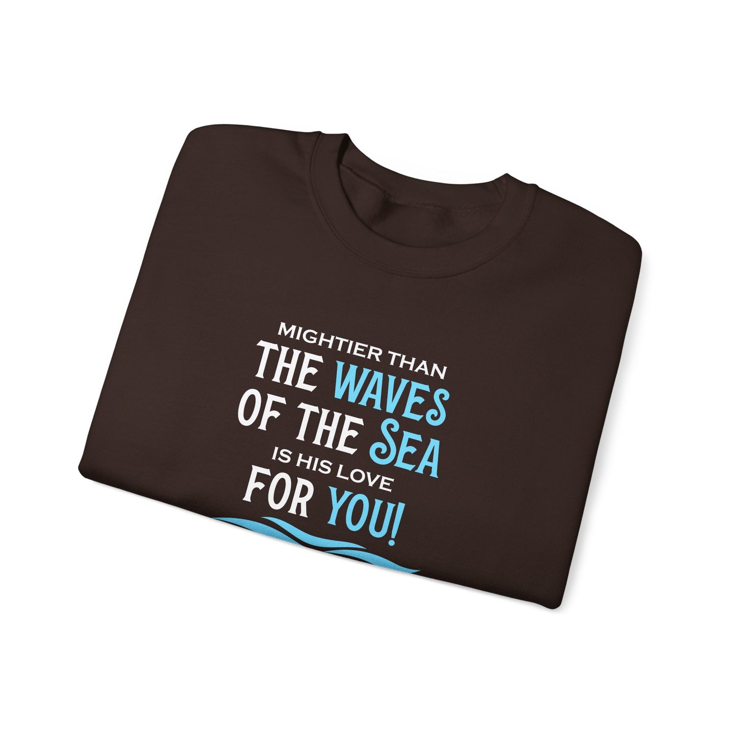 Mightier Than the Waves of the Sea is His Love for You! - Psalm 93:4 Sweatshirt