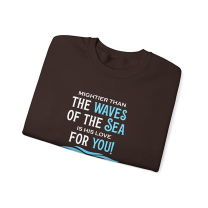 Mightier Than the Waves of the Sea is His Love for You! - Psalm 93:4 Sweatshirt