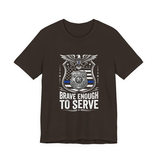 Police 'Brave Enough to Serve' T-Shirt