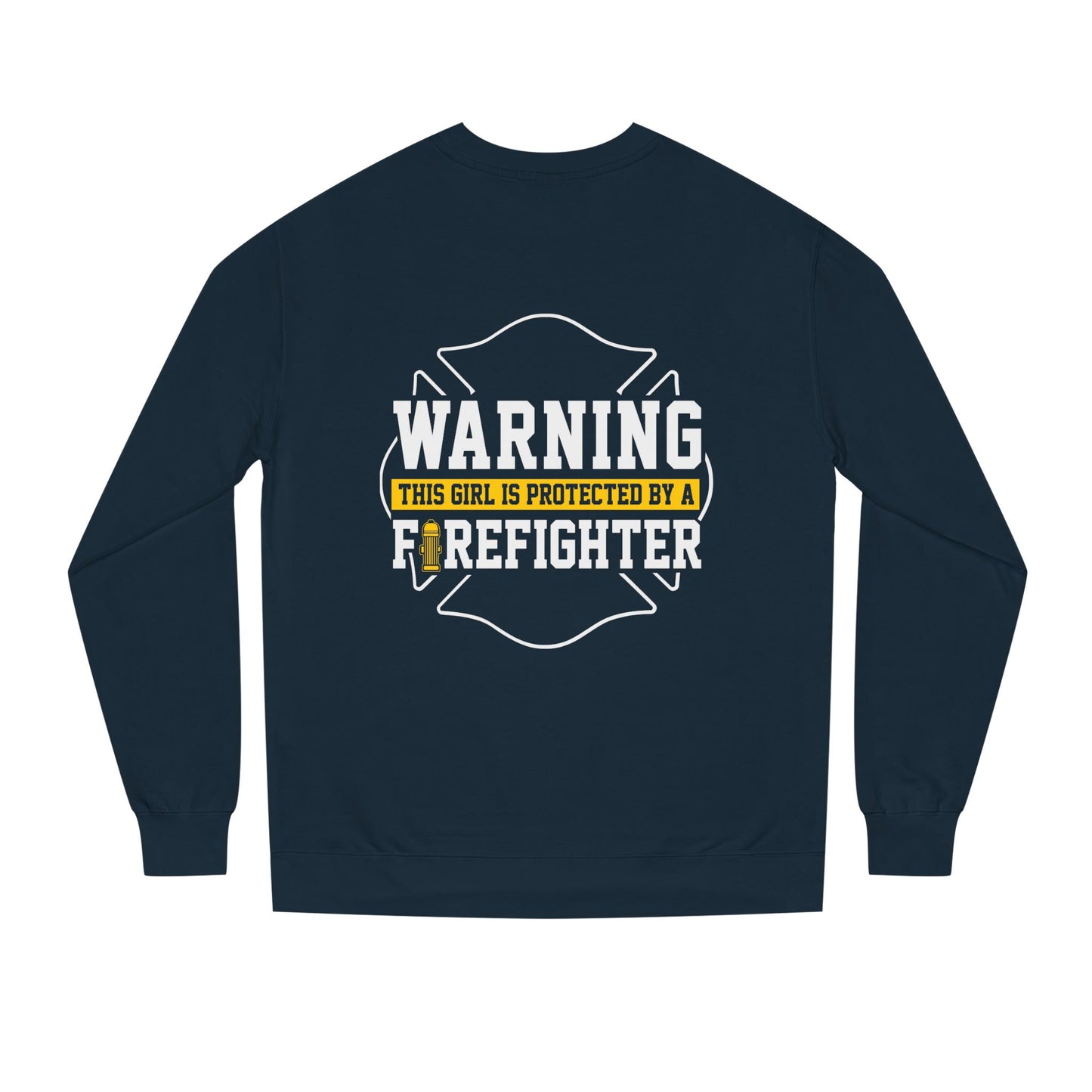 Firefighter Protector Sweatshirt — "Warning This Girl Is Protected By A Firefighter"
