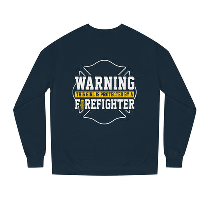 Firefighter Protector Sweatshirt — "Warning This Girl Is Protected By A Firefighter"