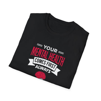 "Your Mental Health Comes First Always" T-Shirt