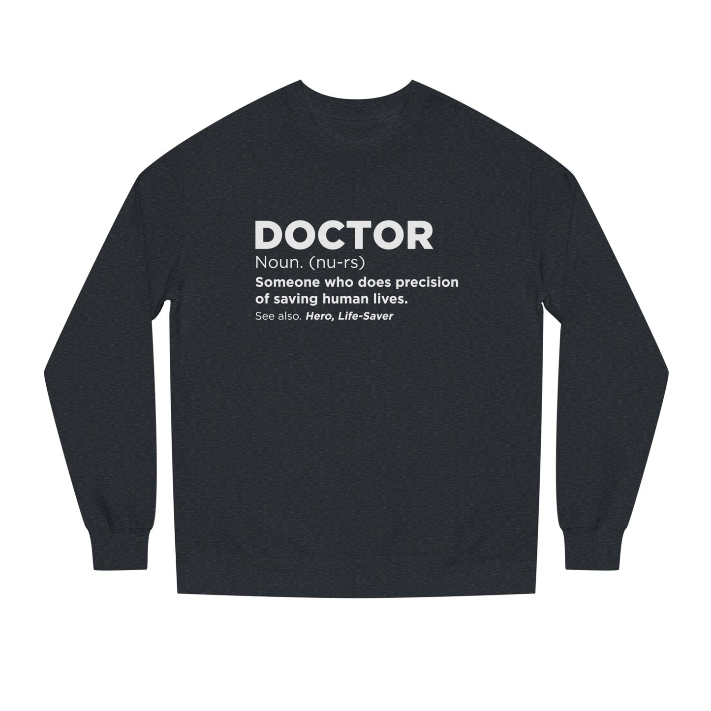 Doctor Definition Sweatshirt — 'Doctor: Someone who does precision of saving human lives' Crewneck