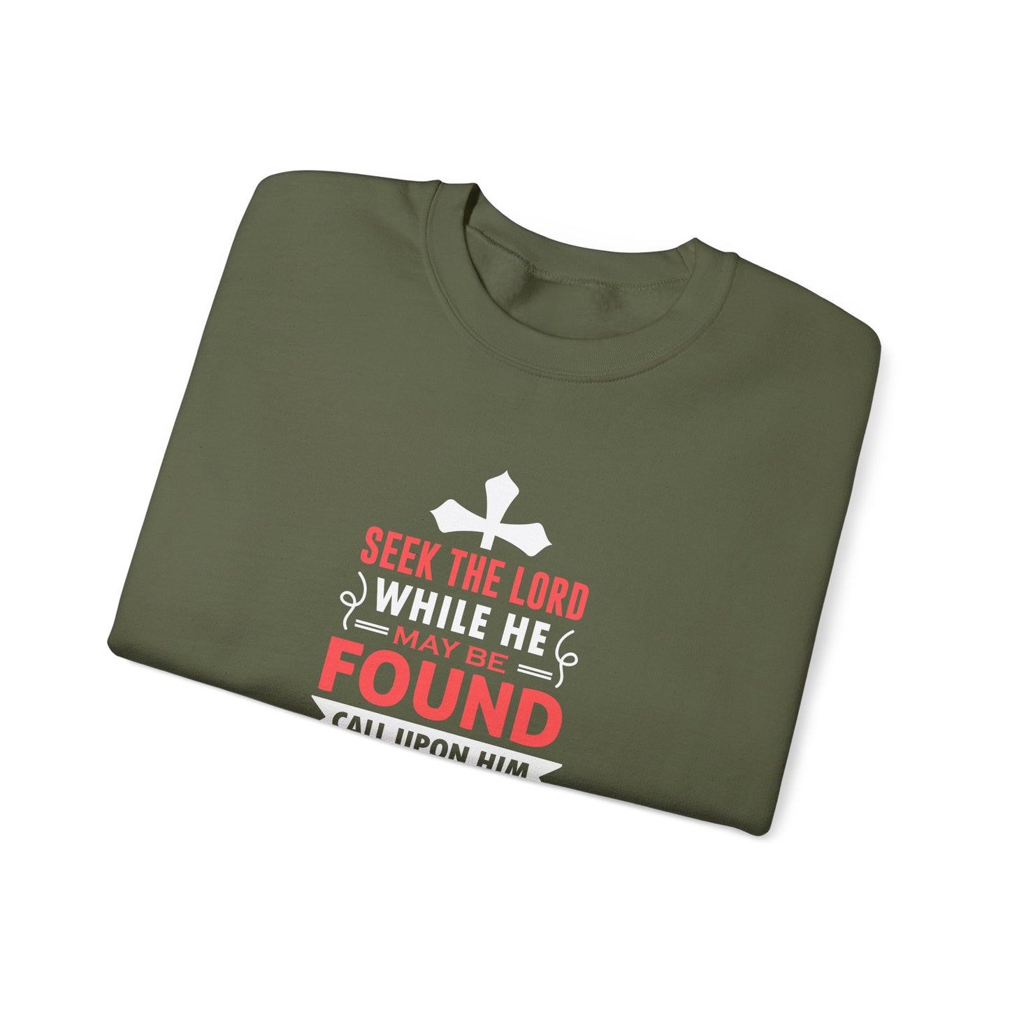 Seek the Lord While He May Be-found Call Upon Him While He is Near Isaiah 55.8 Ev  Sweatshirt