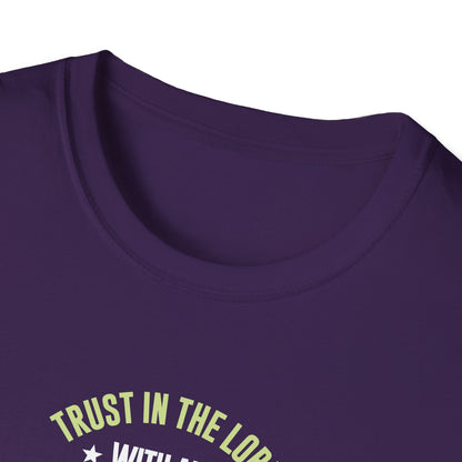 Trust in the Lord With All Your Heart and Lean Not to Your Own Understanding; in All Your Ways: Submit to Him and He Will. Make Your Path Straigh Proverbs 3.5-6 T-Shirt