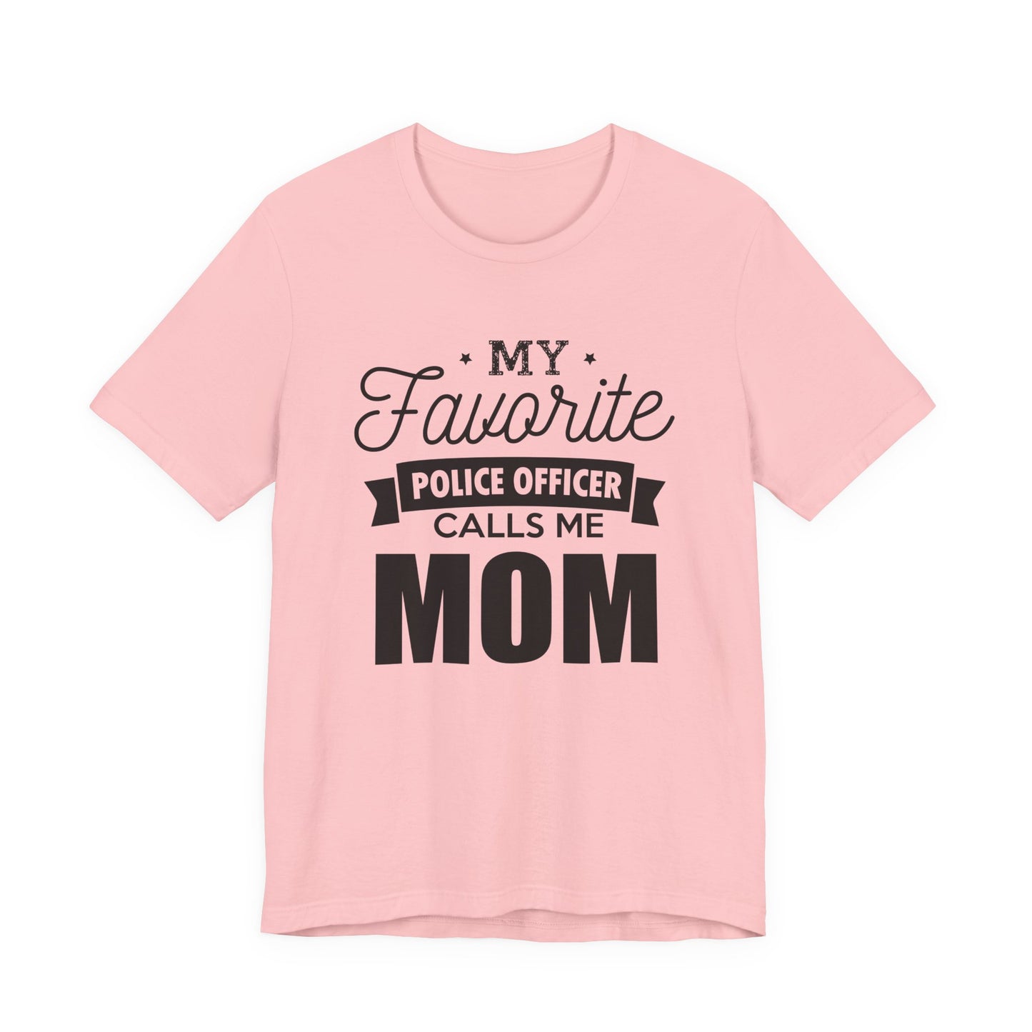 Mom of a Police Officer T-Shirt — "My Favorite Police Officer Calls Me Mom"