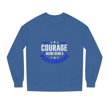Courage Means Being a Peacemaker Sweatshirt