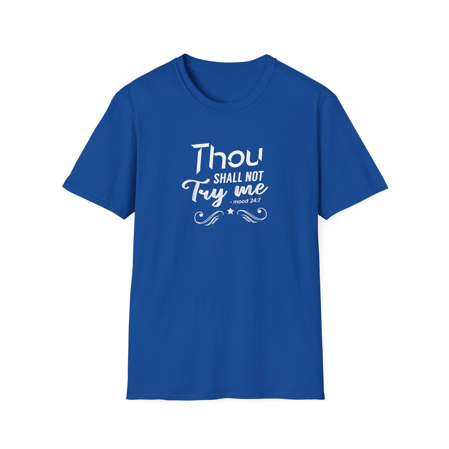Thou Try Me Shall Not - Mood 24.7 T-Shirt