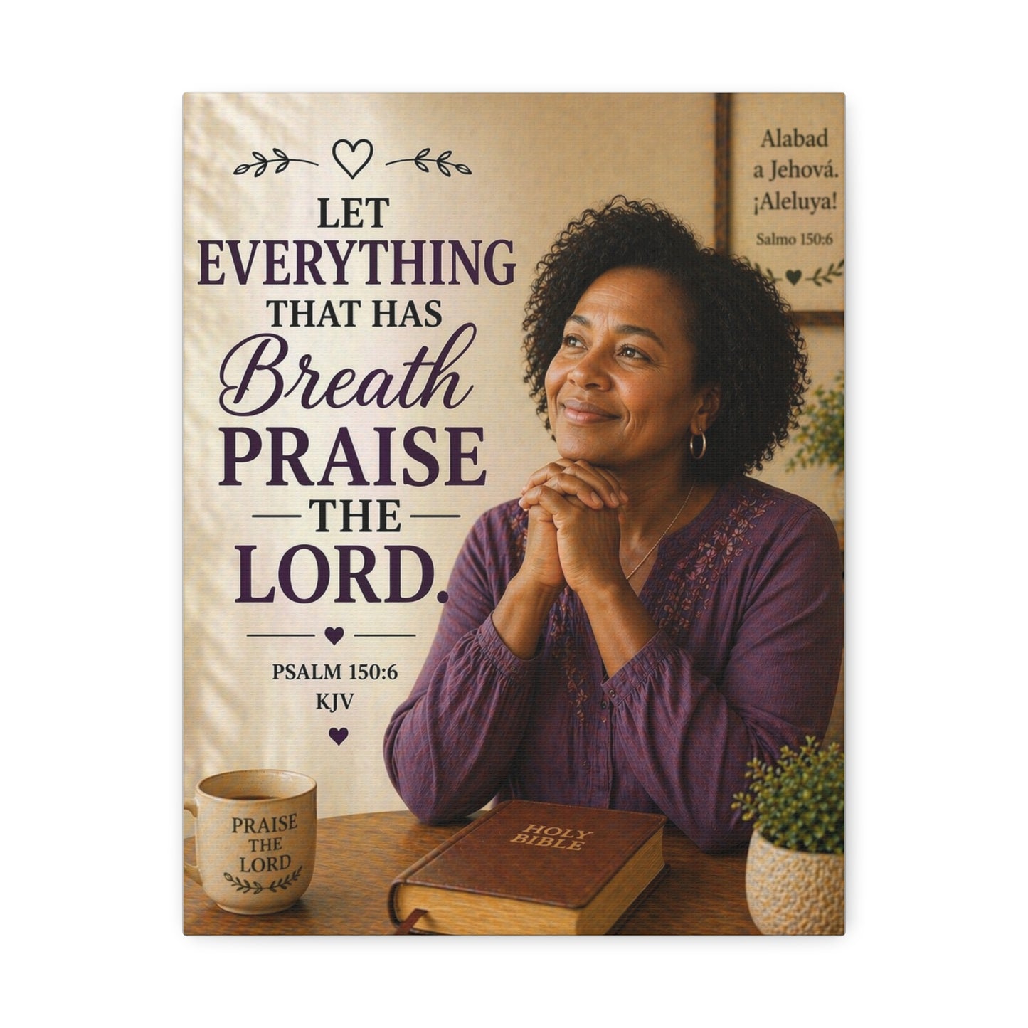 Stretched Canvas - "Let Everything That Has Breath Praise the Lord" Psalm 150:6 Religious Wall Art