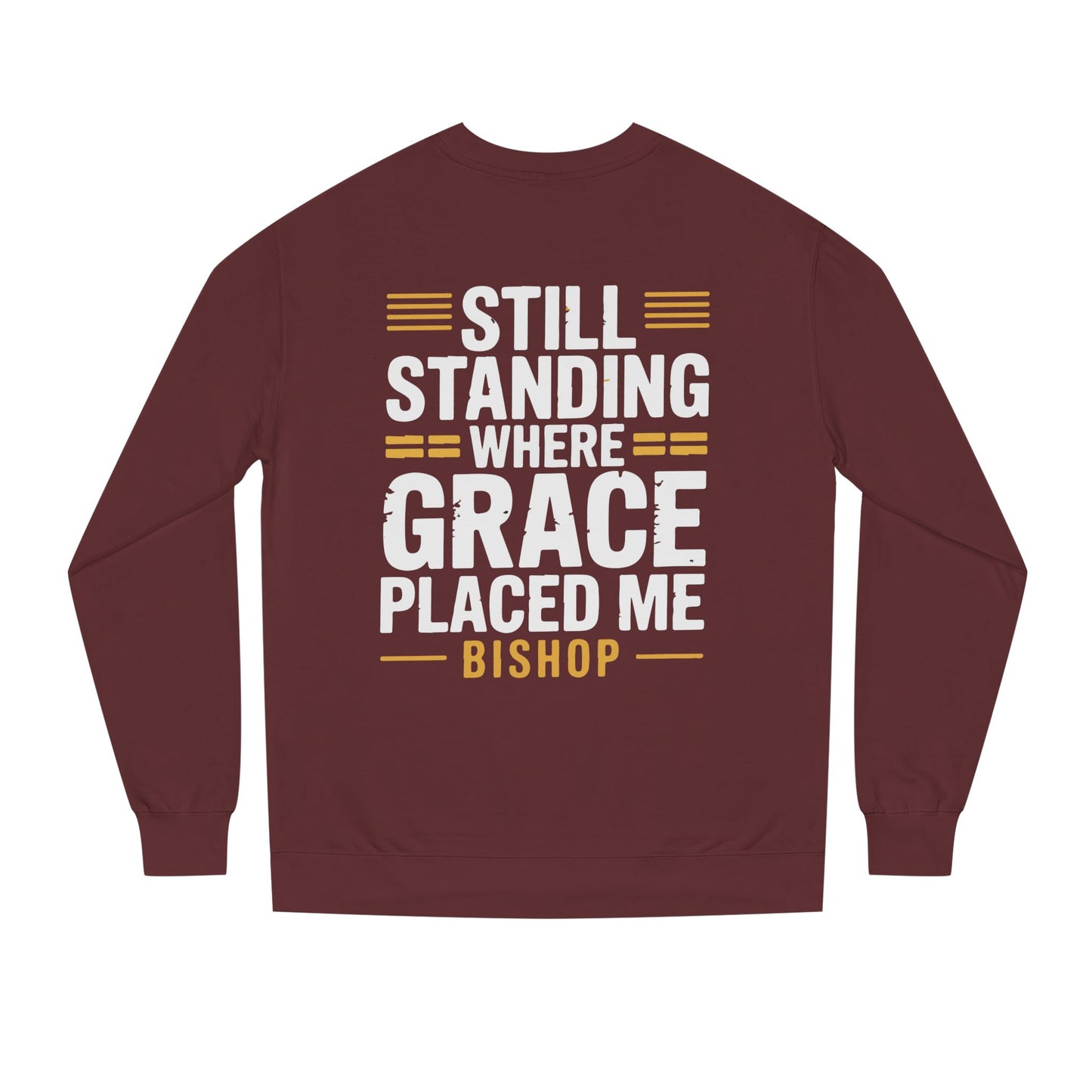 Still Standing Where Grace Placed Me Sweatshirt