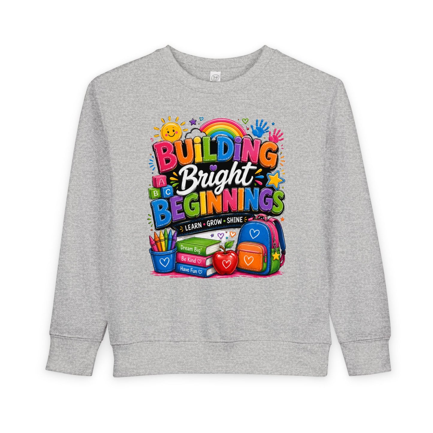 Toddler Sweatshirt — "Building Bright Beginnings" Colorful Back-to-School Kids Pullover