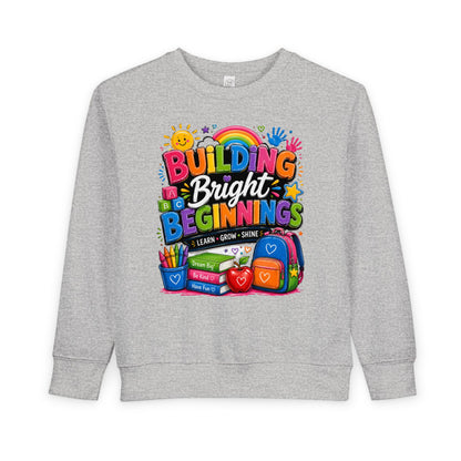 Toddler Sweatshirt — "Building Bright Beginnings" Colorful Back-to-School Kids Pullover