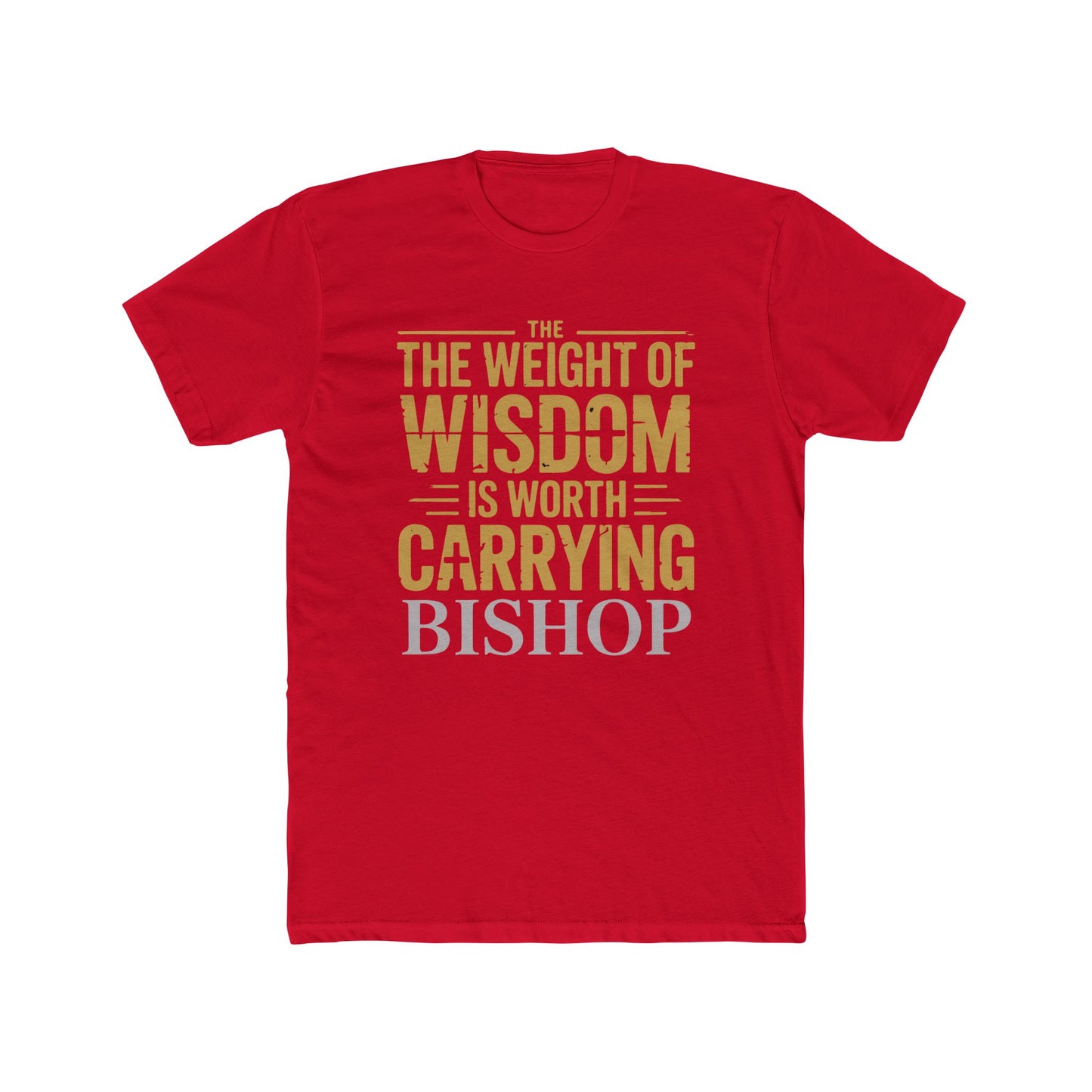 The Weight of Wisdom Is Worth Carrying Bishop T-Shirt