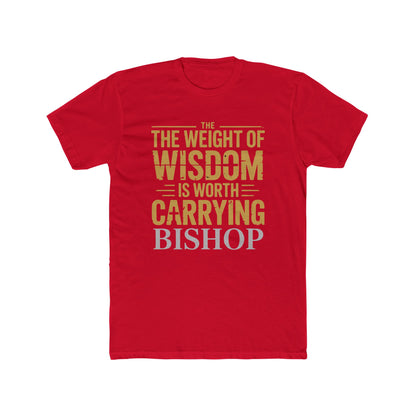 The Weight of Wisdom Is Worth Carrying Bishop T-Shirt