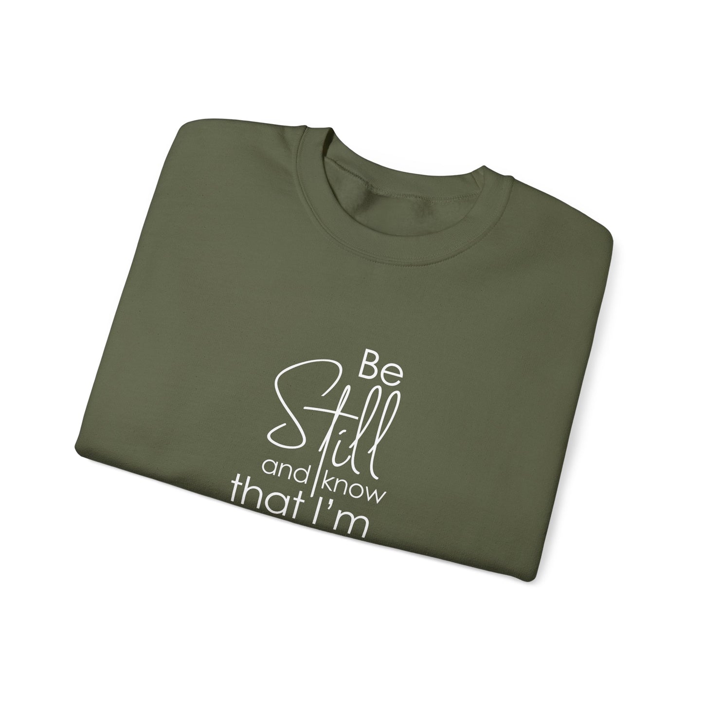 Be Still and Know That I'm God Psalm 46:10  Sweatshirt