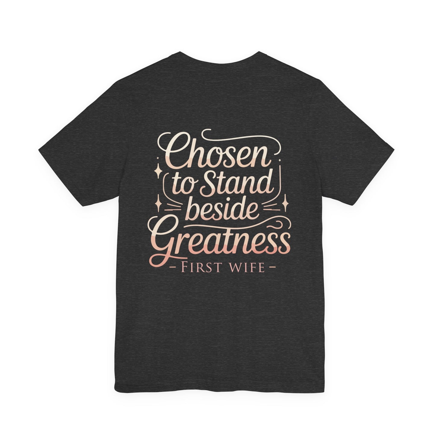 First Wife T-Shirt — "Chosen to Stand Beside Greatness" Inspirational Tee
