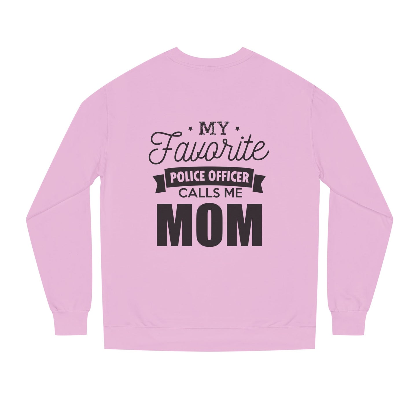 Mom of a Police Officer Sweatshirt — "My Favorite Police Officer Calls Me Mom"