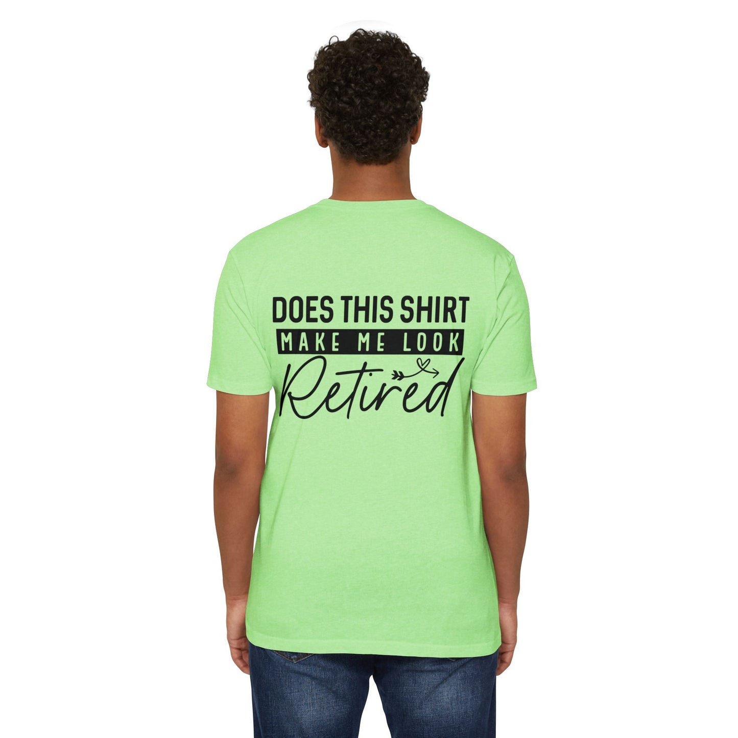 Does This Shirt Make Me Look Retired T-Shirt