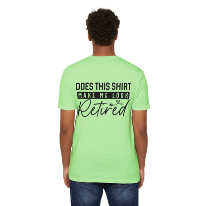 Does This Shirt Make Me Look Retired T-Shirt