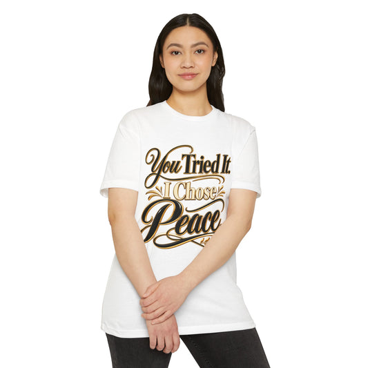 You Tried It, I Chose Peace T-Shirt — Calm Positive Graphic Tee