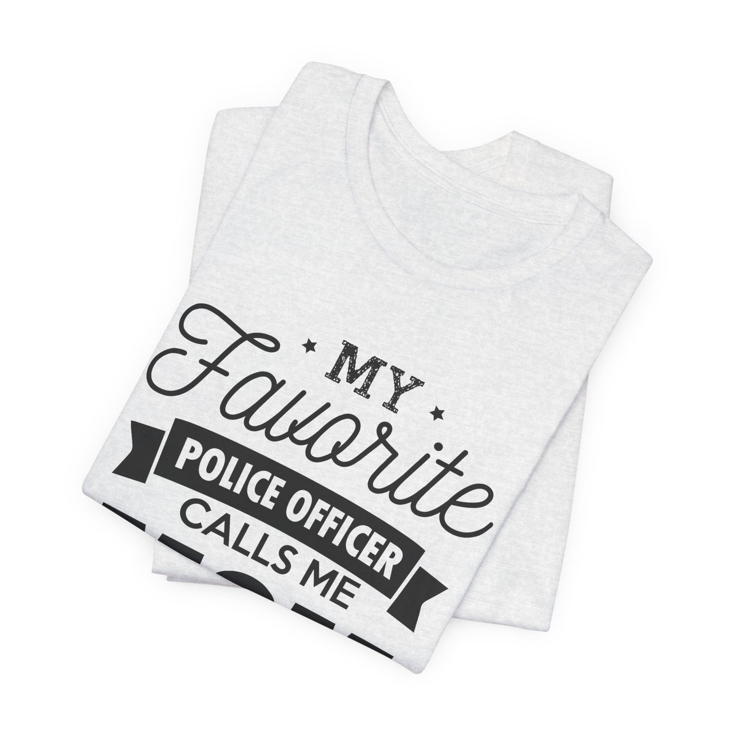 Mom of a Police Officer T-Shirt — "My Favorite Police Officer Calls Me Mom"