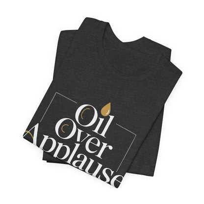 Oil Over Applause Tee — Faith-Based Bishop Shirt with Anointing Droplet