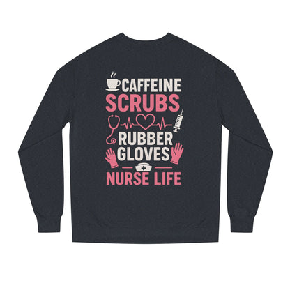 Nurse Life Sweatshirt — "Caffeine, Scrubs, Rubber Gloves" Graphic Crewneck