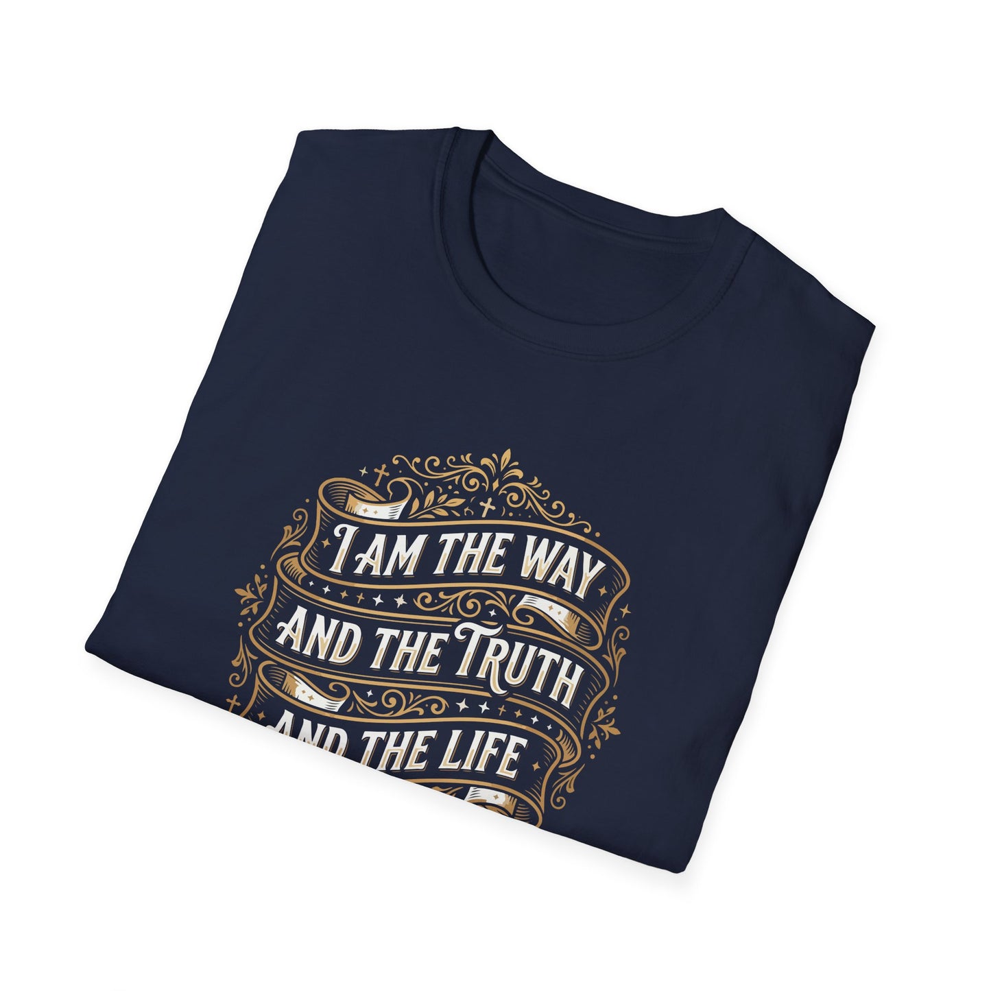 I Am the Way and the Truth and the Life - John 14:6 T-Shirt