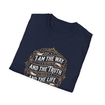 I Am the Way and the Truth and the Life - John 14:6 T-Shirt