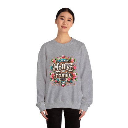 Mother & Family Crewneck Sweatshirt — "To the World You Are a Mother" Floral Gift