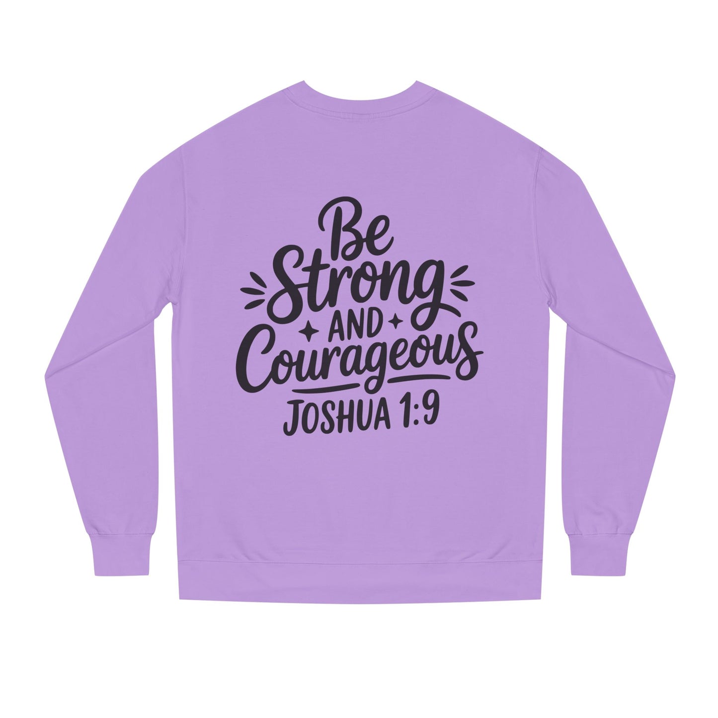 Be Strong and Courageous Joshua 1:9 Sweatshirt