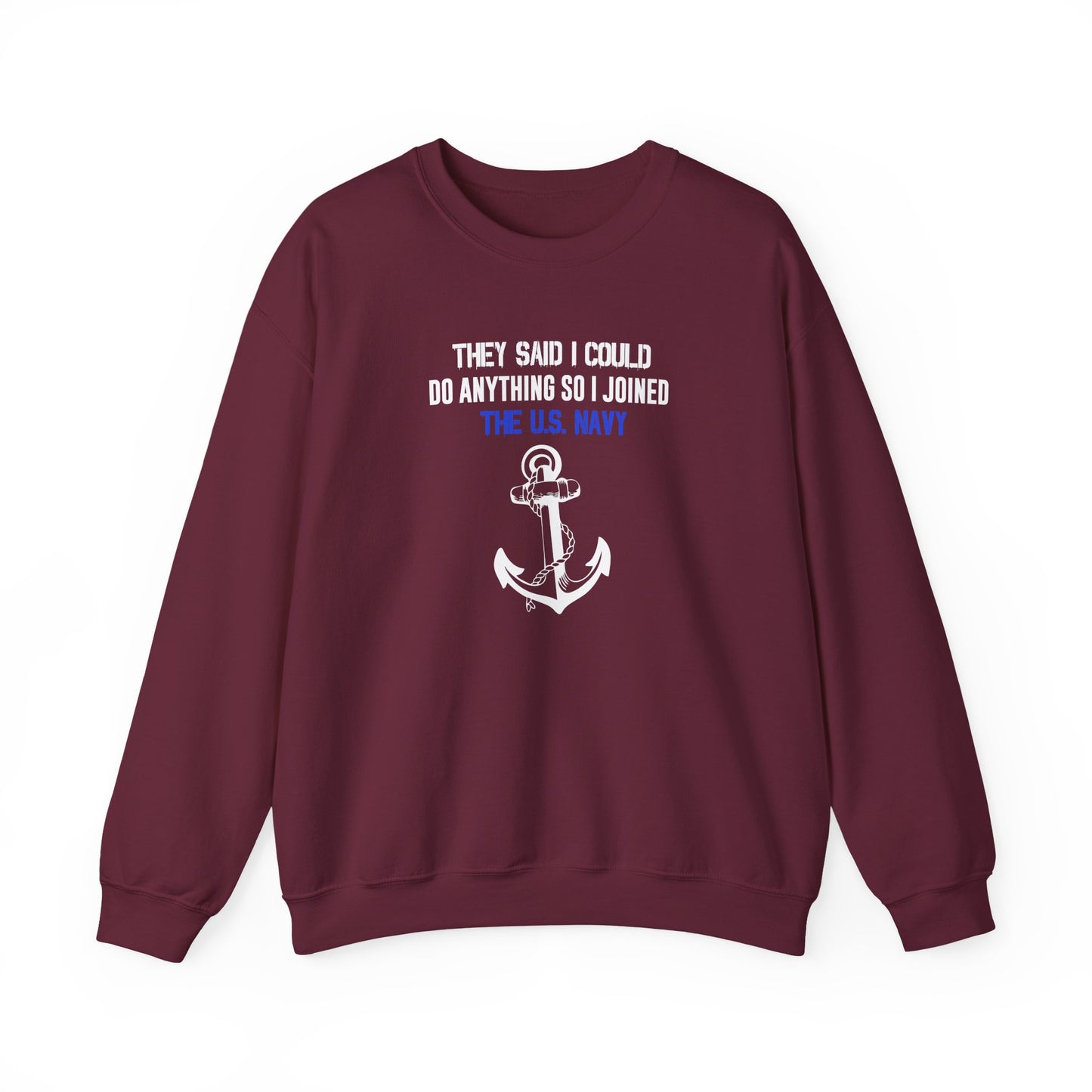They Said I Could Do Anything So I Joined the U.S. Navy Sweatshirt