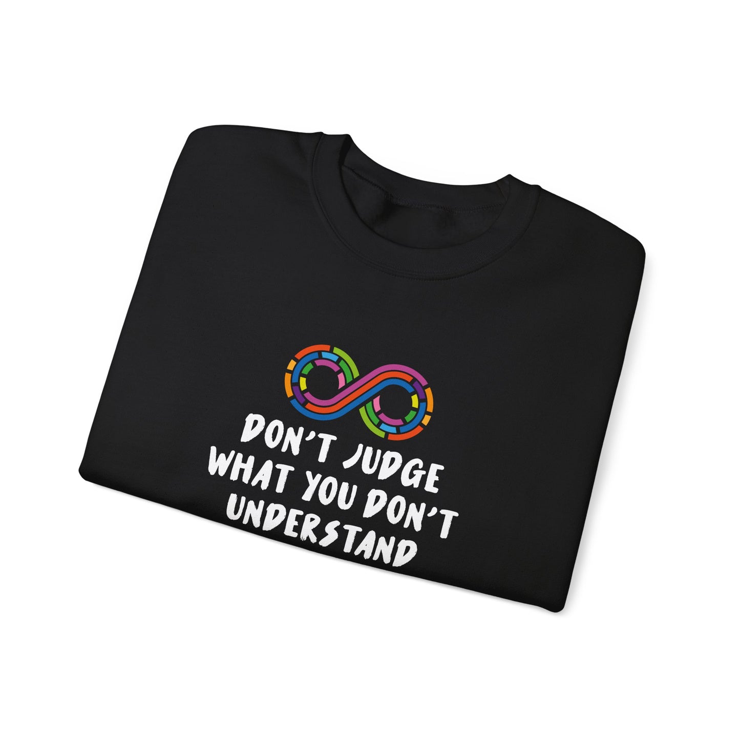 Don't Judge What You Don't Understand Sweatshirt