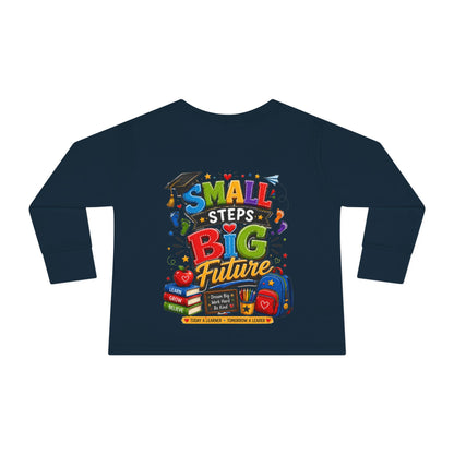 Toddler Long Sleeve Tee — "Small Steps Big Future" Back-to-School Shirt