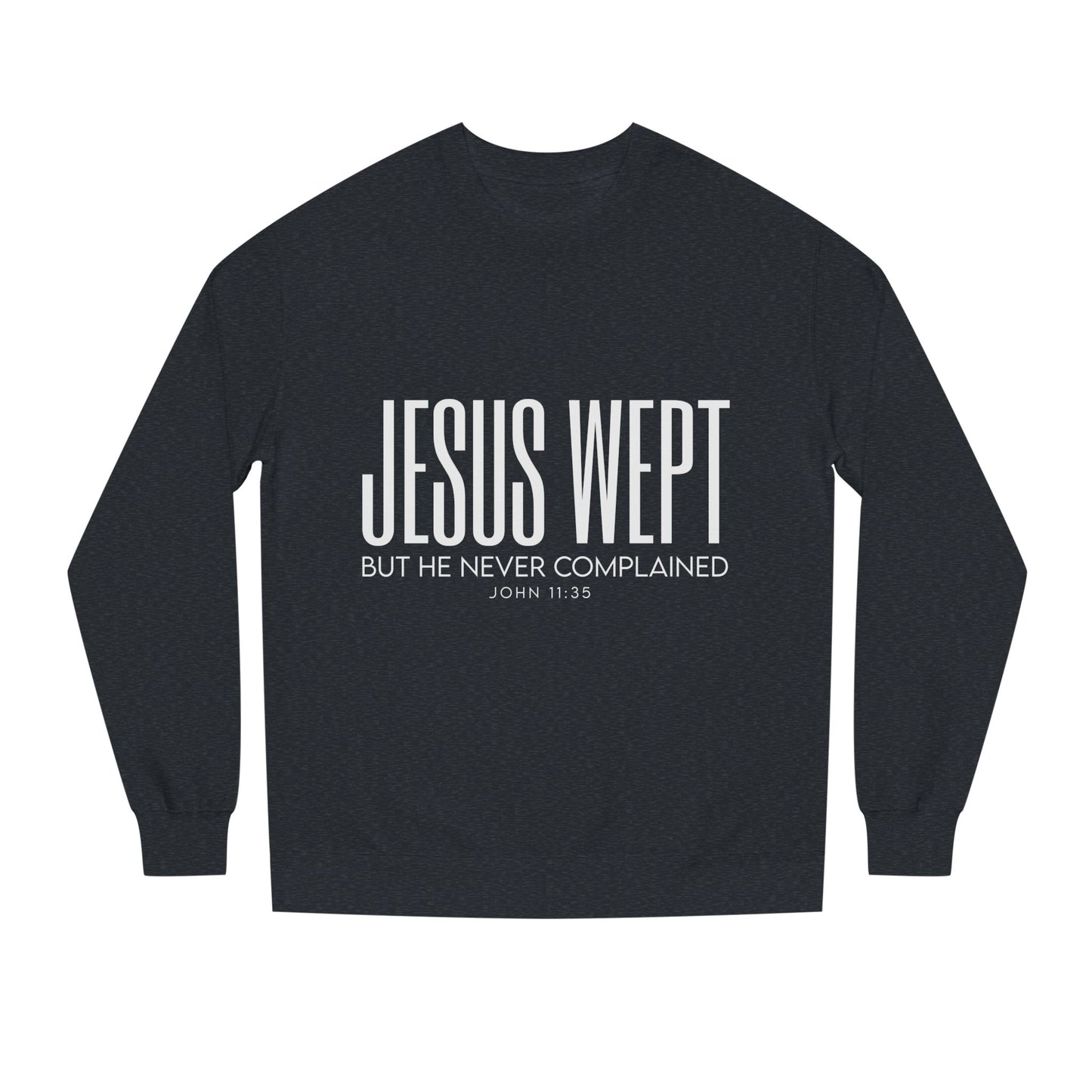 Jesus Wept Crewneck Sweatshirt — "Jesus Wept But He Never Complained" Faith Pullover