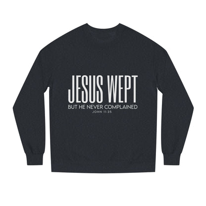 Jesus Wept Crewneck Sweatshirt — "Jesus Wept But He Never Complained" Faith Pullover
