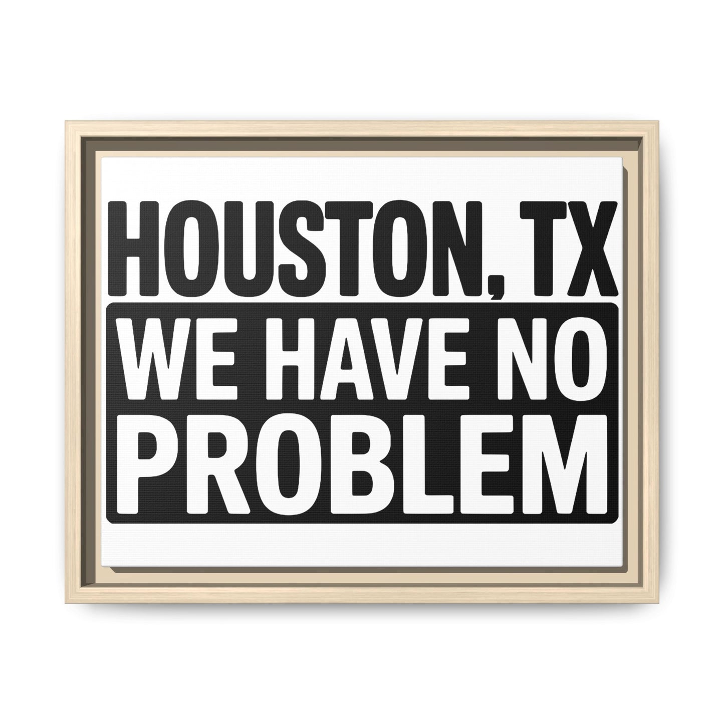 Framed Canvas Print — "HOUSTON, TX WE HAVE NO PROBLEM" Bold Typography Wall Art