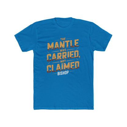 The Mantle Was Carried Not Claimed Tee