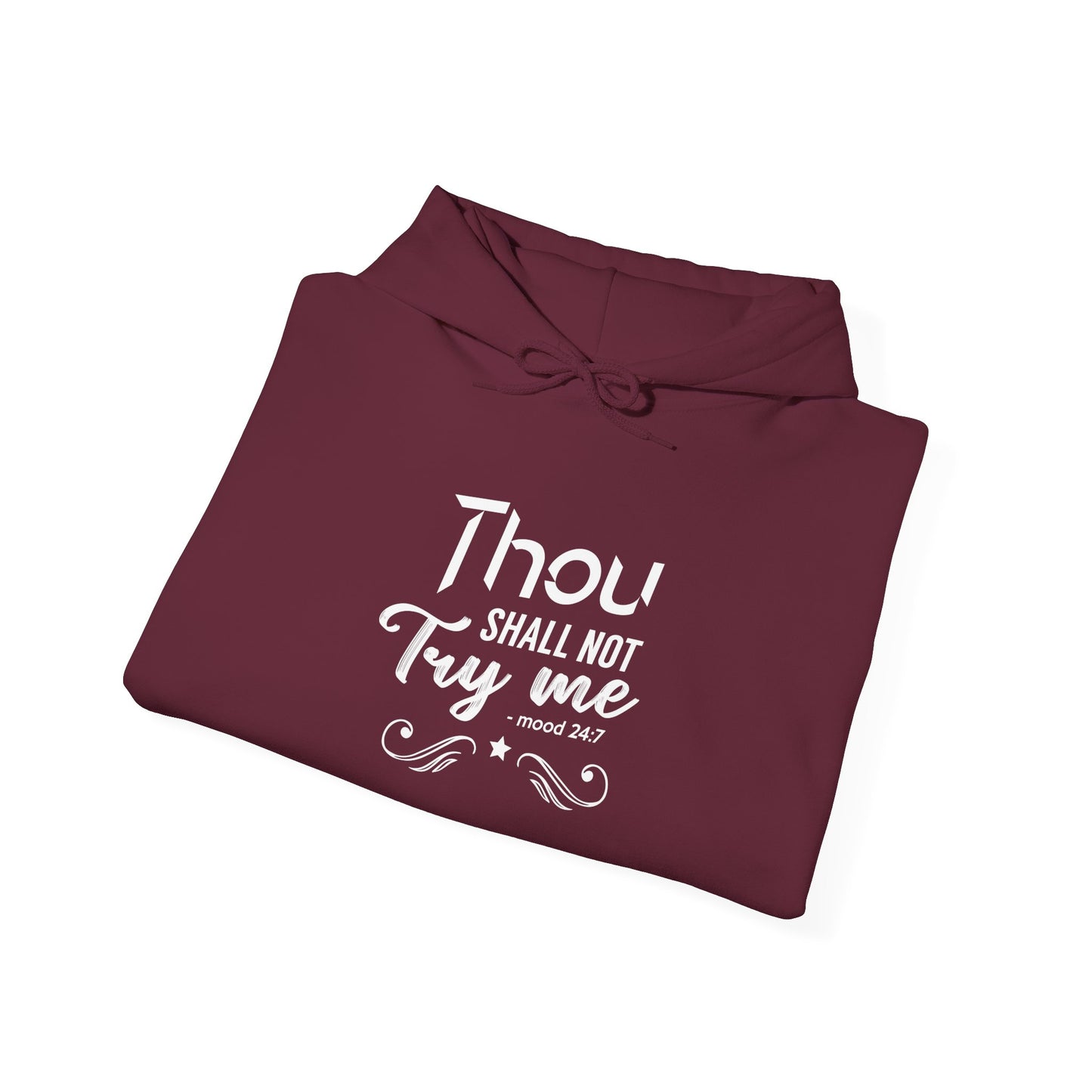 Thou Try Me Shall Not - Mood 24.7 Hoodie