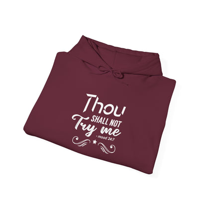 Thou Try Me Shall Not - Mood 24.7 Hoodie