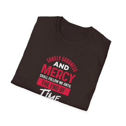 Surely Goodness and Mercy Shall Follow Me Until the End of Time T-Shirt